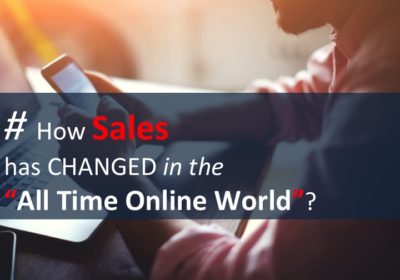 Top 2 Sales Style Improvements Essential in Today’s “All Time Online” Context.