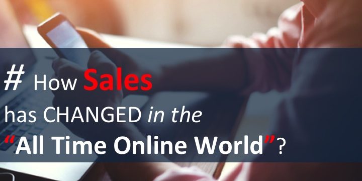 Top 2 Sales Style Improvements Essential in Today’s “All Time Online” Context.